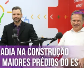 Imagem ilustrativa da imagem Ousadia na construção dos maiores prédios do Espírito Santo