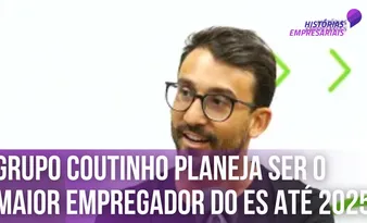 Imagem ilustrativa da imagem Grupo Coutinho planeja ser o maior empregador do ES até 2025
