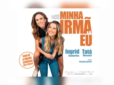 Ingrid Guimarães e Tatá Werneck estão no filme  “Minha Irmã e Eu”