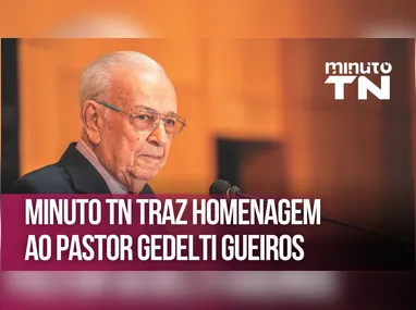 Imagem ilustrativa da imagem Minuto TN traz homenagem ao Pastor Gedelti Gueiros