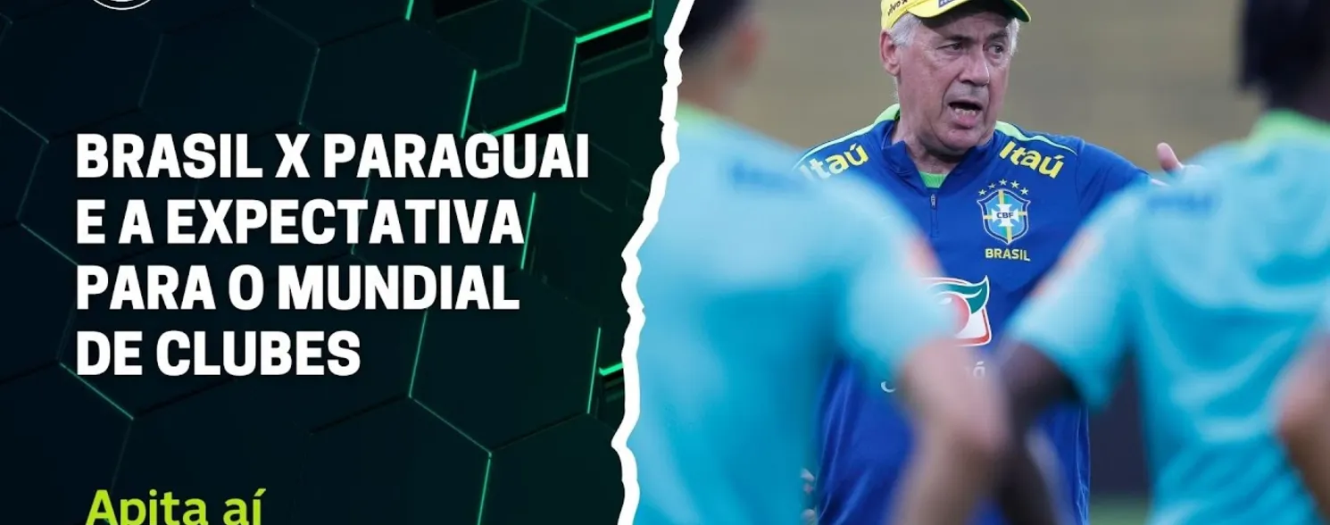 Imagem ilustrativa da imagem Brasil x Paraguai e a expectativa para o Mundial de Clubes | Apita Aí #04