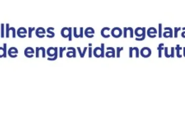 Imagem ilustrativa da imagem Especialistas tiram dúvidas sobre congelamento de óvulos