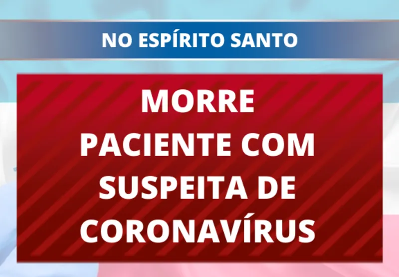 Morre paciente com suspeita de coronavírus no Estado